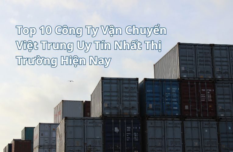 công ty vận chuyển Trung Việt uy tín