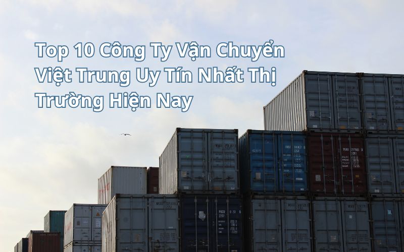 công ty vận chuyển Trung Việt uy tín