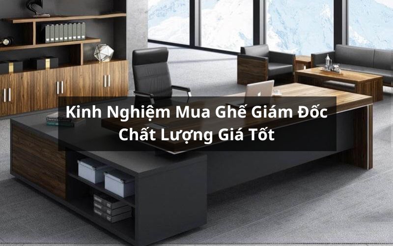 kinh nghiệm mua ghế giám đốc